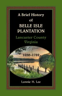 Brève histoire de la plantation de Belle Isle, comté de Lancaster, Virginie, 1650-1782 - A Brief History of Belle Isle Plantation, Lancaster County, Virginia, 1650-1782