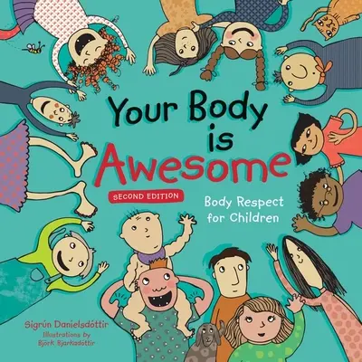 Ton corps est génial (2e édition) : Le respect du corps pour les enfants - Your Body Is Awesome (2nd Edition): Body Respect for Children