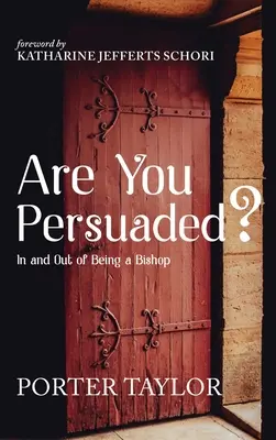 Êtes-vous persuadé ? d'être un évêque et de ne pas l'être ? - Are You Persuaded?: In and Out of Being a Bishop