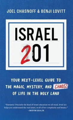 Israël 201 : Votre guide pour découvrir la magie, le mystère et le chaos de la vie en Terre Sainte - Israel 201: Your Next Level Guide to the Magic and Mystery and Chaos of Life in the Holy Land