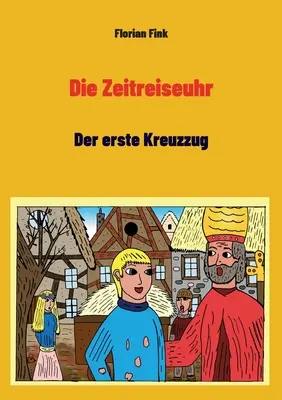 Die Zeitreiseuhr : Der erste Kreuzzug - Die Zeitreiseuhr: Der erste Kreuzzug