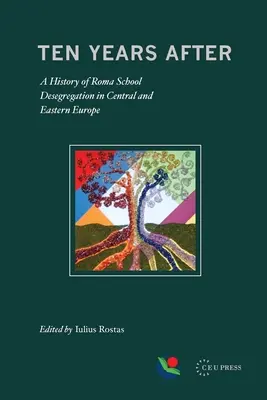 Dix ans après : Une histoire de la déségrégation des écoles roms en Europe centrale et orientale - Ten Years After: A History of Roma School Desegregation in Central and Eastern Europe