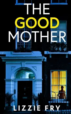 THE GOOD MOTHER un thriller psychologique captivant et plein de rebondissements. - THE GOOD MOTHER an utterly gripping psychological thriller packed with shocking twists