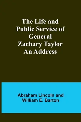 La vie et le service public du général Zachary Taylor : Un discours - The Life and Public Service of General Zachary Taylor: An Address