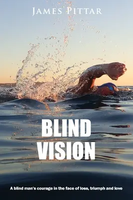 Blind Vision : Le courage d'un aveugle face à la perte, au triomphe et à l'amour - Blind Vision: A blind mans courage in the face of loss, triumph and love