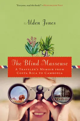 Masseuse aveugle : Les mémoires d'un voyageur, du Costa Rica au Cambodge - Blind Masseuse: A Traveler's Memoir from Costa Rica to Cambodia