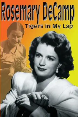 Rosemary DeCamp : Les tigres sur mes genoux - Rosemary DeCamp: Tigers in My Lap