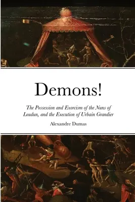 Les démons ! La possession et l'exorcisme des religieuses de Loudun, et l'exécution d'Urbain Grandier - Demons!: The Possession and Exorcism of the Nuns of Loudun, and the Execution of Urbain Grandier