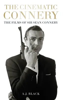 Le cinéma de Connery : Les films de Sir Sean Connery - The Cinematic Connery: The Films of Sir Sean Connery