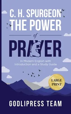 C. H. Spurgeon La puissance de la prière : En anglais moderne avec introduction et guide d'étude (GRAND IMPRIMER) - C. H. Spurgeon The Power of Prayer: In Modern English with Introduction and a Study Guide (LARGE PRINT)