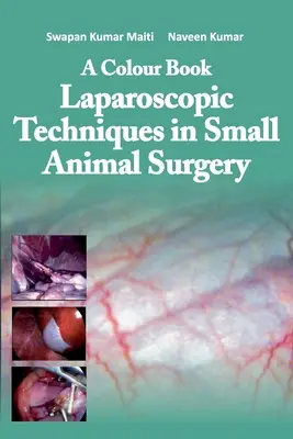 A Colour Book Laparoscopic Techniques in Small Animal Surgery (Techniques laparoscopiques en chirurgie des petits animaux) - A Colour Book Laparoscopic Techniques in Small Animal Surgery
