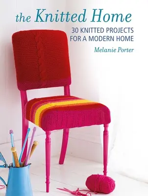 Knitted Home : 30 projets contemporains de tricot pour votre espace de vie - Knitted Home: 30 Contemporary Knitting Projects for Your Living Space