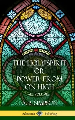 Le Saint-Esprit ou la puissance d'en haut : Tous les volumes (Hardcover) - 'The Holy Spirit' or 'Power from on High': All Volumes (Hardcover)