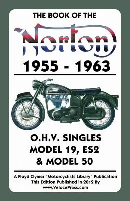 Livre des Norton 1955-1963 O.H.V. Singles Model 19, Es2 & Model 50 - Book of the Norton 1955-1963 O.H.V. Singles Model 19, Es2 & Model 50