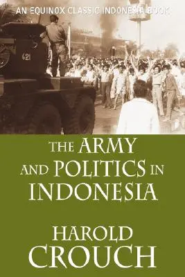 L'armée et la politique en Indonésie (édition révisée) - The Army and Politics in Indonesia (Revised Edition)