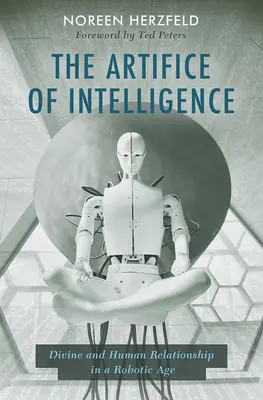 L'artifice de l'intelligence : Les relations divines et humaines à l'ère de la robotique - The Artifice of Intelligence: Divine and Human Relationship in a Robotic Age