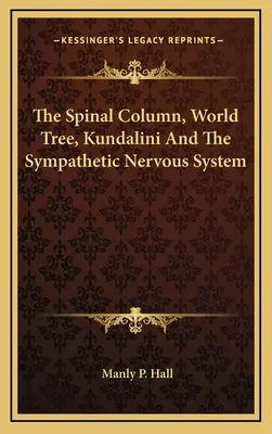 La colonne vertébrale, l'arbre du monde, la kundalini et le système nerveux sympathique - The Spinal Column, World Tree, Kundalini And The Sympathetic Nervous System