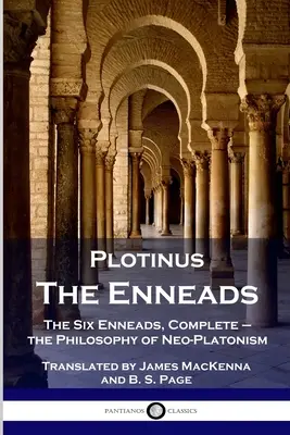 Plotin - Les Ennéades : Les six Ennéades, complètes - la philosophie du néo-platonisme - Plotinus - The Enneads: The Six Enneads, Complete - the Philosophy of Neo-Platonism