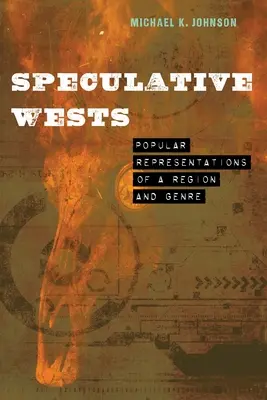 Wests spéculatifs : Représentations populaires d'une région et d'un genre - Speculative Wests: Popular Representations of a Region and Genre