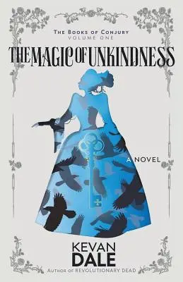 La magie de l'indifférence : Les Livres de la conjuration, Volume 1 - The Magic of Unkindness: The Books of Conjury, Volume One