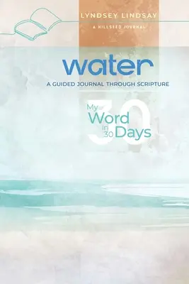 L'eau - Mon mot en 30 jours : Un journal guidé par les Écritures - Water - My Word in 30 Days: A Guided Journal Through Scripture