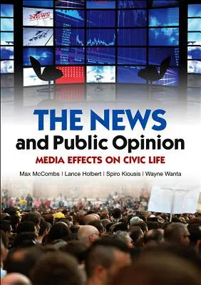 Actualités et opinion publique : Effets des médias sur la vie civique - News and Public Opinion: Media Effects on Civic Life