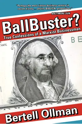 Ballbuster? : Confessions véridiques d'un homme d'affaires marxiste - Ballbuster?: True Confessions of a Marxist Businessman