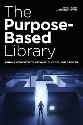 The Purpose-Based Library : Trouver la voie de la survie, de la réussite et de la croissance - The Purpose-Based Library: Finding Your Path to Survival, Success, and Growth