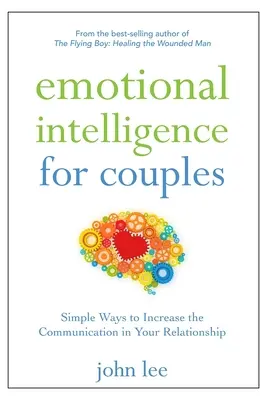 L'intelligence émotionnelle pour les couples : Des moyens simples pour améliorer la communication dans votre relation - Emotional Intelligence for Couples: Simple Ways to Increase the Communication in Your Relationship