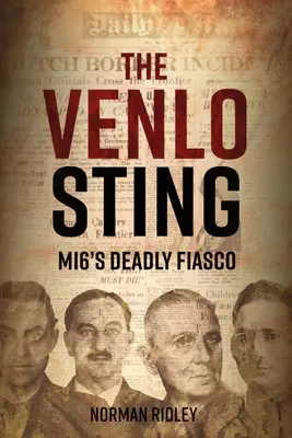 Le coup de filet de Venlo : Le fiasco mortel du Mi6 - The Venlo Sting: Mi6's Deadly Fiasco