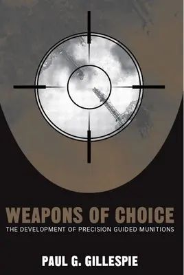 Des armes de choix : le développement des munitions guidées de précision - Weapons of Choice: The Development of Precision Guided Munitions