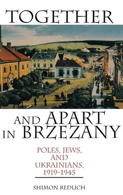 Ensemble et séparément à Brzezany : Polonais, Juifs et Ukrainiens, 1919-1945 - Together and Apart in Brzezany: Poles, Jews, and Ukrainians, 1919-1945
