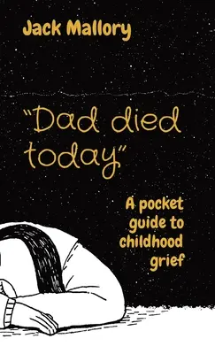 Papa est mort aujourd'hui : Un guide de poche sur le chagrin de l'enfance - Dad died today: A pocket guide to childhood grief