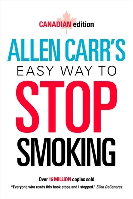 La méthode facile d'Allen Carr pour arrêter de fumer : Édition canadienne - Allen Carr's Easy Way to Stop Smoking: Canadian Edition