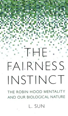 L'instinct d'équité : la mentalité de Robin des Bois et notre nature biologique - The Fairness Instinct: The Robin Hood Mentality and Our Biological Nature
