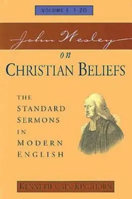 John Wesley sur les croyances chrétiennes Volume 1 : Les Sermons standards en anglais moderne Volume I, 1-20 - John Wesley on Christian Beliefs Volume 1: The Standard Sermons in Modern English Volume I, 1-20