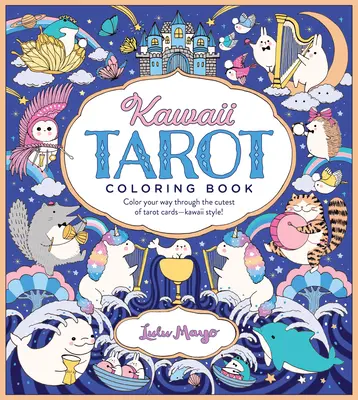 Kawaii Tarot Coloring Book : Coloriez les cartes de tarot les plus mignonnes, dans le style Kawaii ! - Kawaii Tarot Coloring Book: Color Your Way Through the Cutest of Tarot Cards--Kawaii Style!