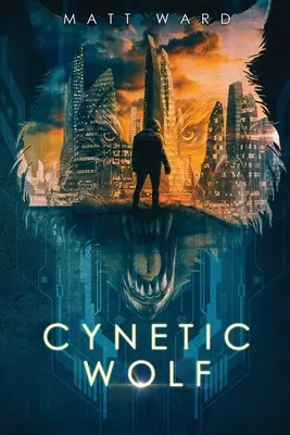 Cynetic Wolf : Un roman de science-fiction et de techno-thriller dystopique pour jeunes adultes - Cynetic Wolf: A YA Dystopian Sci-Fi Techno Thriller