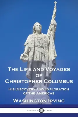 La vie et les voyages de Christophe Colomb : Sa découverte et son exploration des Amériques - The Life and Voyages of Christopher Columbus: His Discovery and Exploration of the Americas