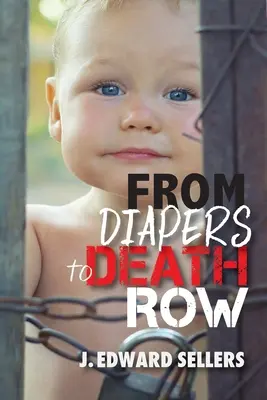 Des couches au couloir de la mort - From Diapers to Death Row