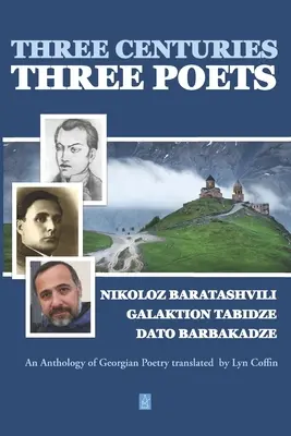 Trois siècles - Trois poètes : Une anthologie de la poésie de George traduite par Lyn Coffin - Three Centuries - Three Poets: An Anthology of Georgean Poetry translated by Lyn Coffin