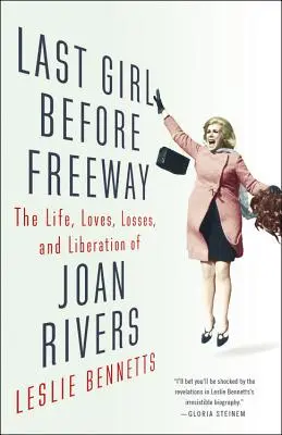 La dernière fille avant l'autoroute : La vie, les amours, les pertes et la libération de Joan Rivers - Last Girl Before Freeway: The Life, Loves, Losses, and Liberation of Joan Rivers