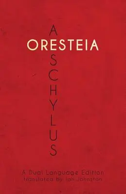 L'Orestie d'Eschyle : Une édition en deux langues - Aeschylus' Oresteia: A Dual Language Edition