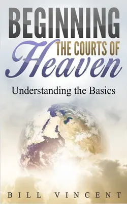 Commencer les Cours du Ciel : Comprendre les bases - Beginning the Courts of Heaven: Understanding the Basics