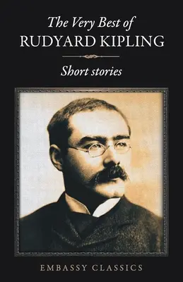 Le meilleur de Rudyard Kipling - Histoires courtes - The Very Best Of Rudyard Kipling - Short Stories