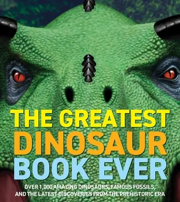 Le monde des dinosaures : Plus de 1 200 dinosaures étonnants, des fossiles célèbres et les dernières découvertes de l'ère préhistorique - Dinosaur World: Over 1,200 Amazing Dinosaurs, Famous Fossils, and the Latest Discoveries from the Prehistoric Era