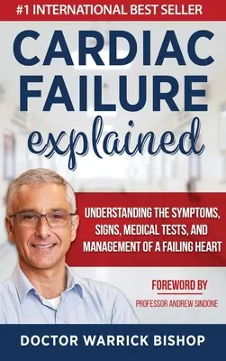 L'insuffisance cardiaque expliquée : Comprendre les symptômes, les signes, les tests médicaux et la prise en charge d'un cœur défaillant - Cardiac Failure Explained: Understanding the Symptoms, Signs, Medical Tests, and Management of a Failing Heart