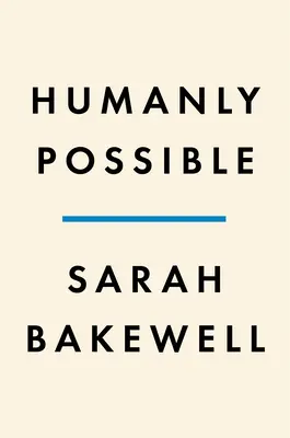 Humainement possible : Sept cents ans de libre pensée, de recherche et d'espoir humanistes - Humanly Possible: Seven Hundred Years of Humanist Freethinking, Inquiry, and Hope