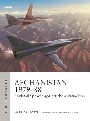 Afghanistan 1979-88 : la puissance aérienne soviétique contre les moudjahidines - Afghanistan 1979-88: Soviet Air Power Against the Mujahideen