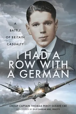 J'ai eu une altercation avec un Allemand : un blessé de la bataille d'Angleterre - I Had a Row with a German: A Battle of Britain Casualty